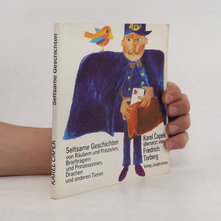 Seltsame Geschichten von Räubern und Polizisten, Briefträgern und Prinzessinnen, Drachen und anderen Tieren