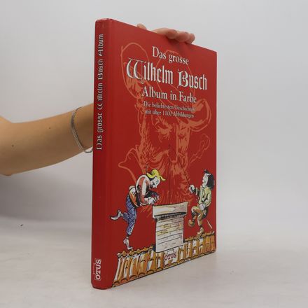 Das grosse Wilhelm-Busch-Album in Farbe : die beliebtesten Geschichten mit über 1100 Abbildungen