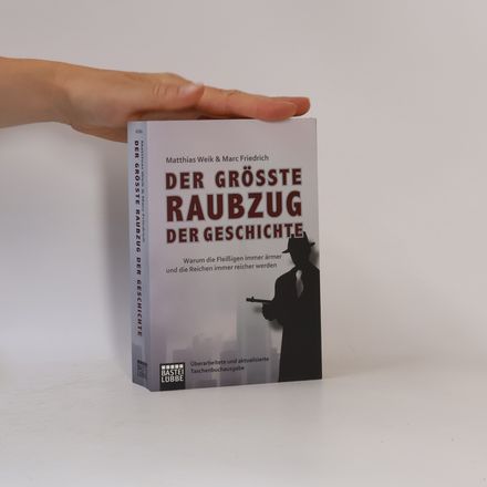 Der größte Raubzug der Geschichte : warum die Fleißigen immer ärmer und die Reichen immer reicher werden