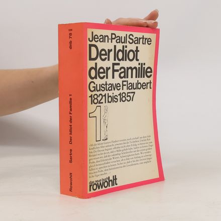 Der Idiot der Familie, Gustave Flaubert 1821-1857. Bd.1. Die Konstitution