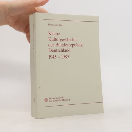 Kleine Kulturgeschichte der Bundesrepublik Deutschland 1945 - 1989