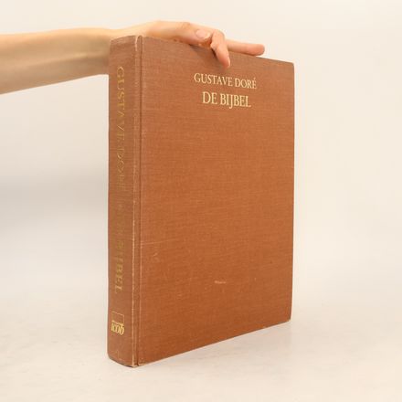 De Bijbel in 230 gravures van Gustave Doré met fragmenten uit het Oude en het Nieuwe Testament en de Apokriefe Boeken