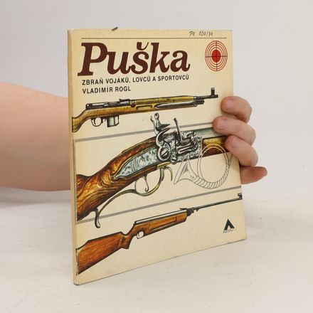 Puška : zbraň vojáků, lovců a sportovců