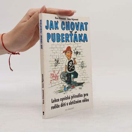 Jak chovat puberťáka : lehce cynická příručka pro rodiče dětí v obtížném věku