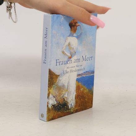 Frauen am Meer. Mit einem Text von Elke Heidenreich