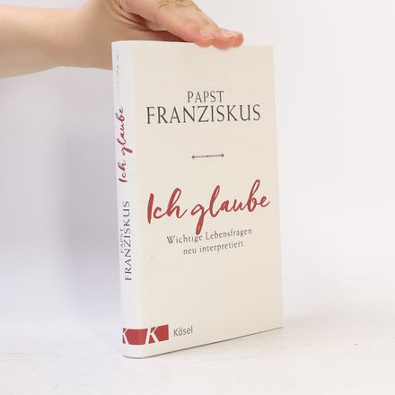 Ich glaube. Wichtige Lebensfragen neu interpretiert