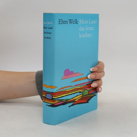 Mein Land das ferne leuchtet. Ein deutsches Erzählbuch aus Erinnerung und Betrachtung