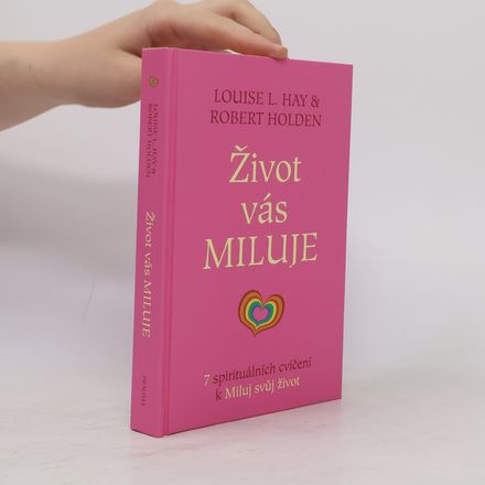 Život vás miluje : 7 spirituálních cvičení k Miluj svůj život
