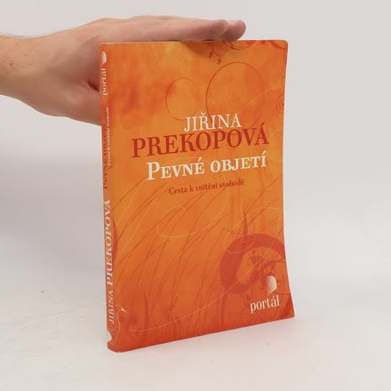 Pevné objetí : cesta k vnitřní svobodě