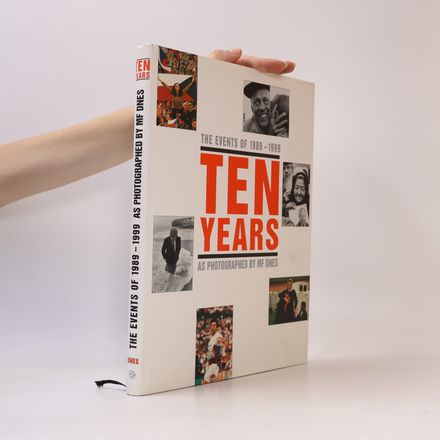 Ten Years: The Events of 1989-1999 as photographed by MF Dnes