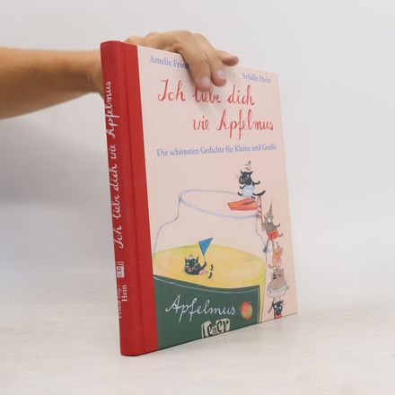 Ich liebe dich wie Apfelmus : die schönsten Gedichte für Kleine und Große