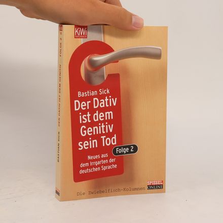 Der Dativ ist dem Genitiv sein Tod. Folge 2, Neues aus dem Irrgarten der deutschen Sprache