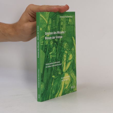 Interdisziplinäre Schriftenreihe des Studium Universale Düsseldorf - 4: Grenzen des Wissens - Wissen der Grenze