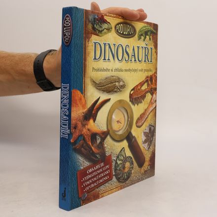Dinosauři. Prohlédněte si zblízka neobyčejný svět pravěku