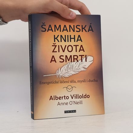 Šamanská kniha života a smrti - Energetické léčení těla, mysli i ducha