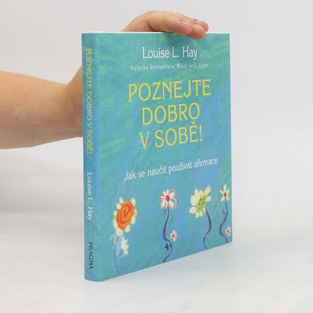 Poznejte dobro v sobě! : jak se naučit používat afirmace