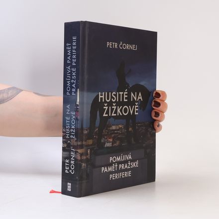 Husité na Žižkově. Pomíjivá paměť pražské periferie
