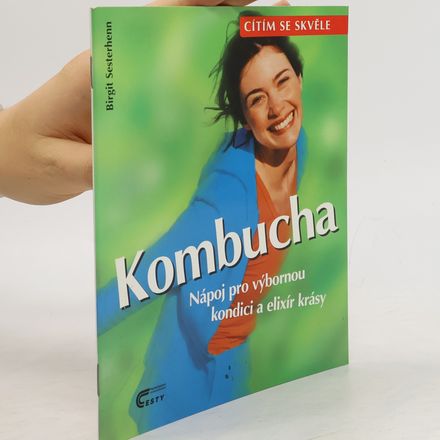 Kombucha. Nápoj pro výbornou kondici a elixír krásy