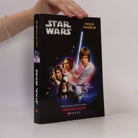 Star Wars. Epizoda IV, Nová naděje. Příběh, kterým to všechno začalo