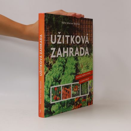 Užitková zahrada : zelenina, byliny a ovoce z vlastní sklizně
