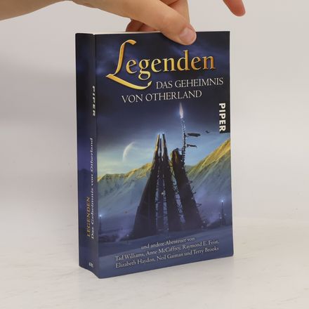 Legenden. Das Geheimnis von Otherland und andere Abenteuer von Tad Williams, Anne McCaffrey, Raymond E. Feist, Elizabeth Haydon, Neil Gaiman und Terry Brooks