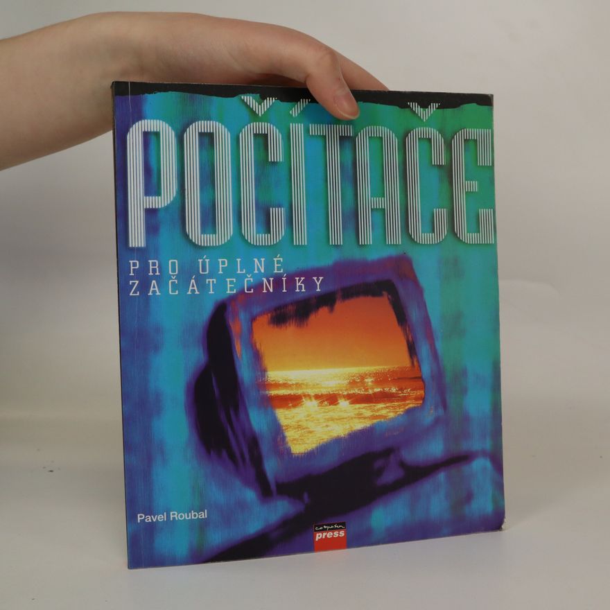 Pavel Roubal Počítače pro úplné začátečníky