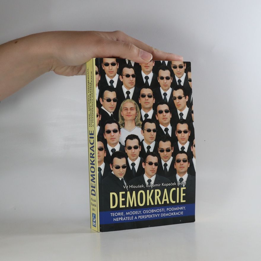 Vít Hloušek Demokracie. Teorie, modely, osobnosti, podmínky, nepřátelé a perspektivy demokracie