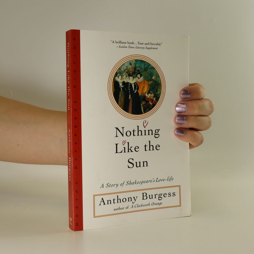 Anthony Burgess Nothing Like the Sun. A Story of Shakespeare's Love-life