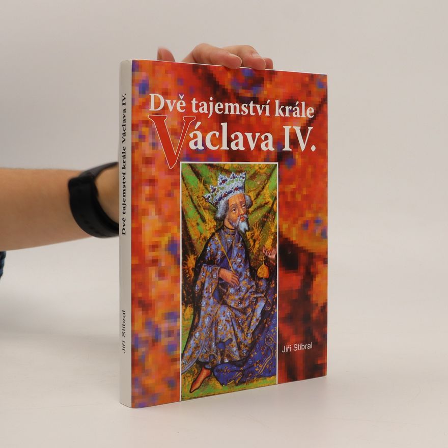 Jiří Stibral Dvě tajemství krále Václava IV.