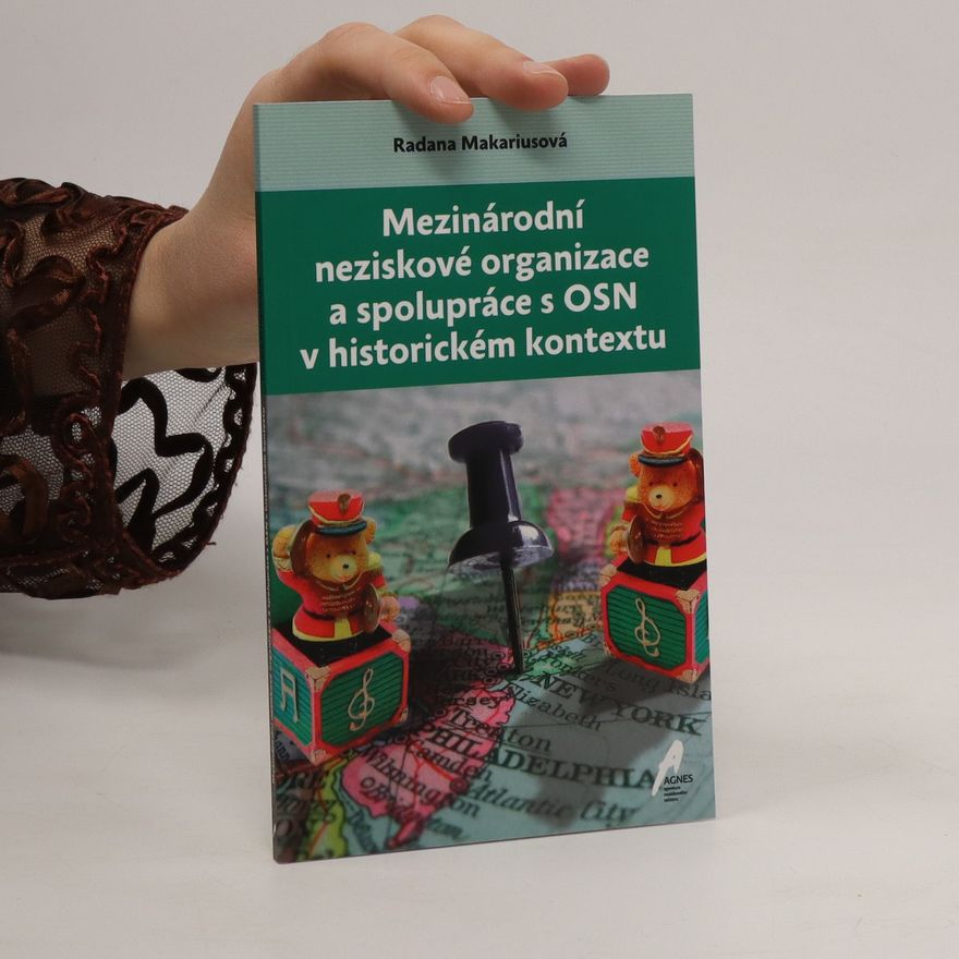 Radana Makariusová Mezinárodní neziskové organizace a spolupráce s OSN v historickém kontextu