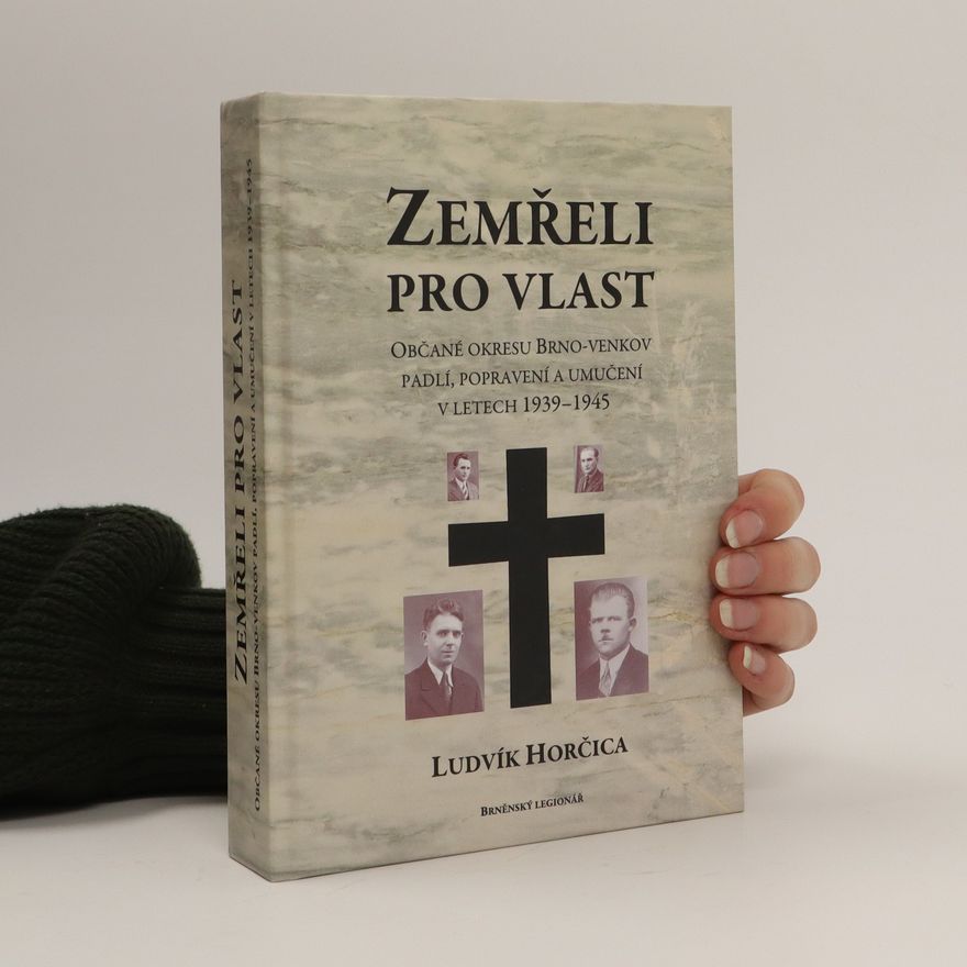 Ludvík Horčica Zemřeli pro vlast : občané okresu Brno-venkov padlí, popravení a umučení v letech 1939-1945