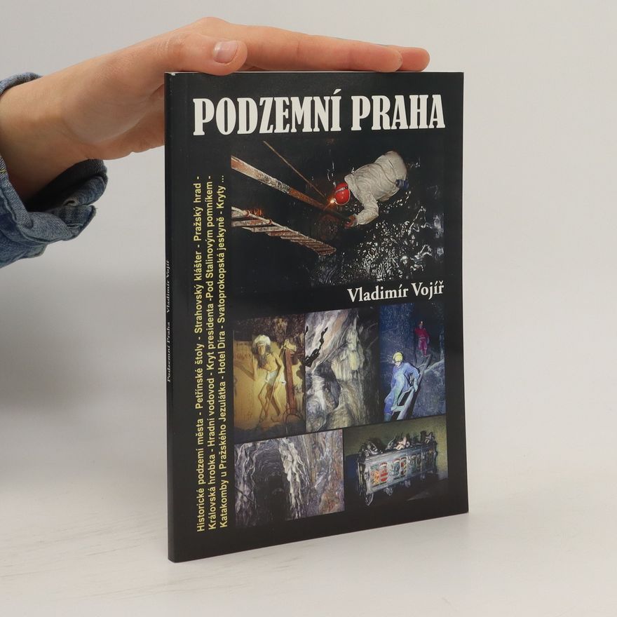 Vladimír Vojíř Podzemní Praha : (malá kniha z historického podzemí velkoměsta)