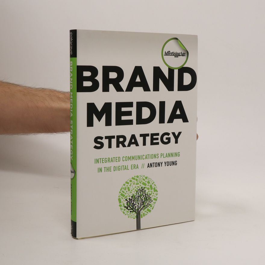 Antony Young Brand media strategy : integrated communications planning in the digital era