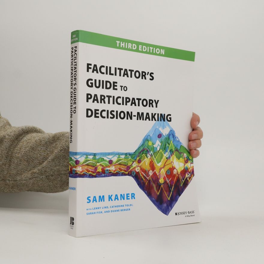 Sam Kaner Facilitator's guide to participatory decision-making