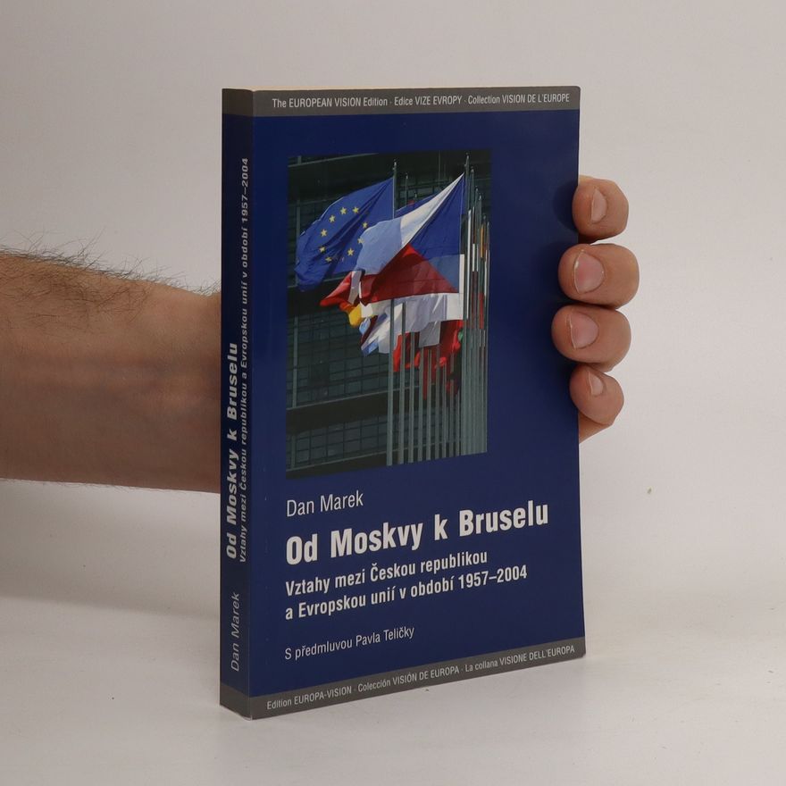 Pavel Telička Od Moskvy k Bruselu : vztahy mezi Českou republikou a Evropskou uniií v období 1957-2004