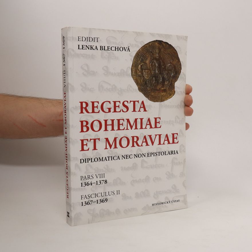 Lenka Blechová Regesta Bohemiae et Moraviae : diplomatica nec non epistolaria. Pars VIII, 1364-1378. Fasciculus II, 1367-1369