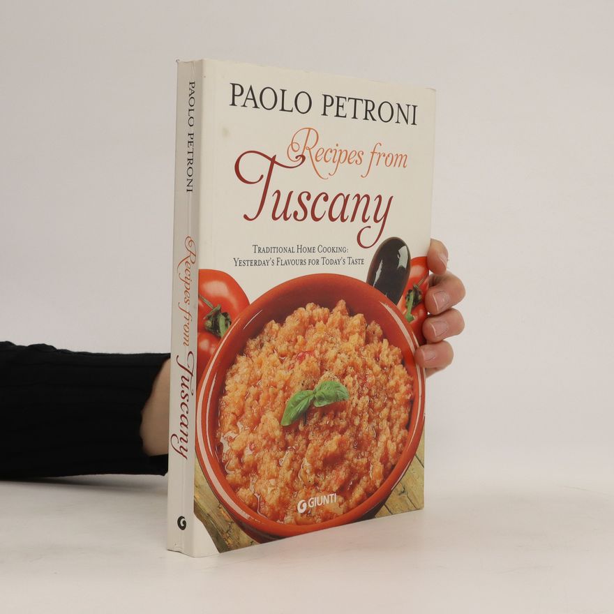 Paolo Petroni Recipes from Tuscany : traditional home cooking: yesterday's flavours for today's taste