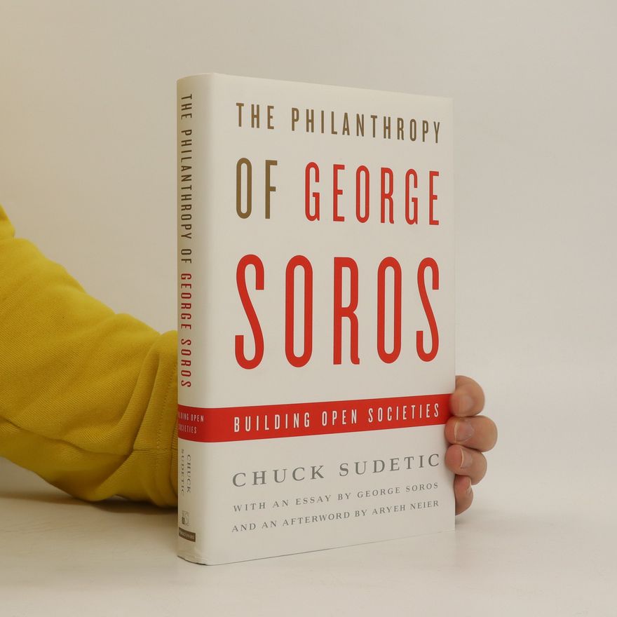 Chuck Sudetic The philanthropy of George Soros. building open societies.