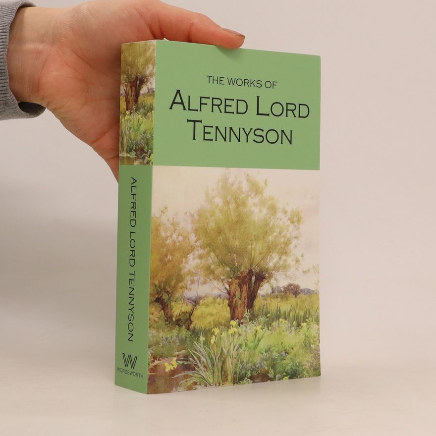 Alfred Tennyson The Works of Alfred Lord Tennyson