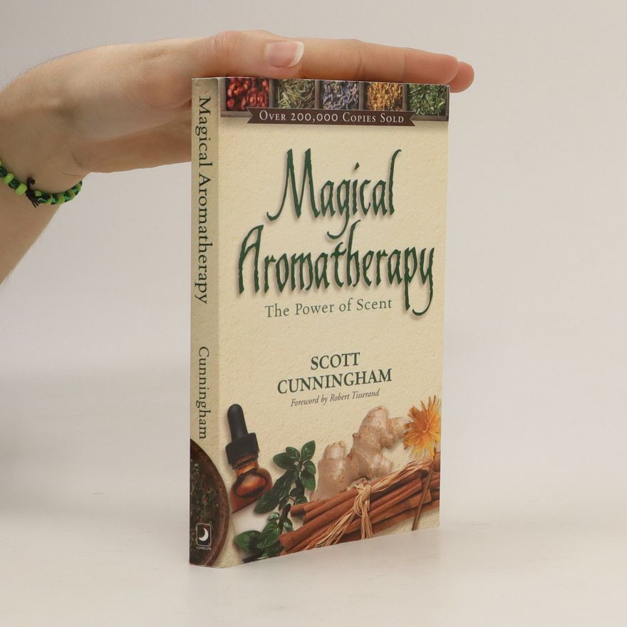 Scott Cunningham Magical Aromatherapy: the Power of Scent