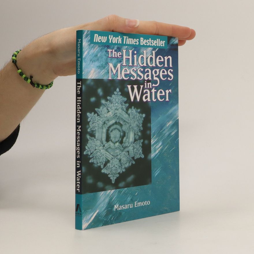 Masaru Emoto The Hidden Messages in Water