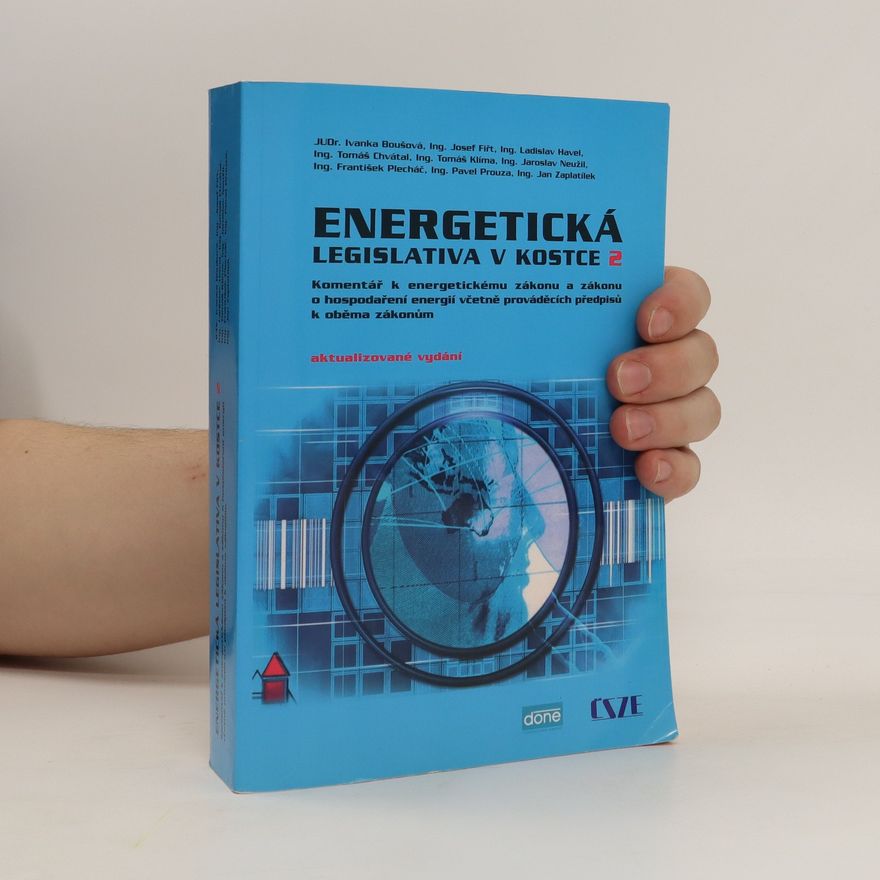 Ivanka Boušová Energetická legislativa v kostce 2 : komentář k energetickému zákonu a zákonu o hospodaření energií včetně prováděcích předpisů k oběma zákonům
