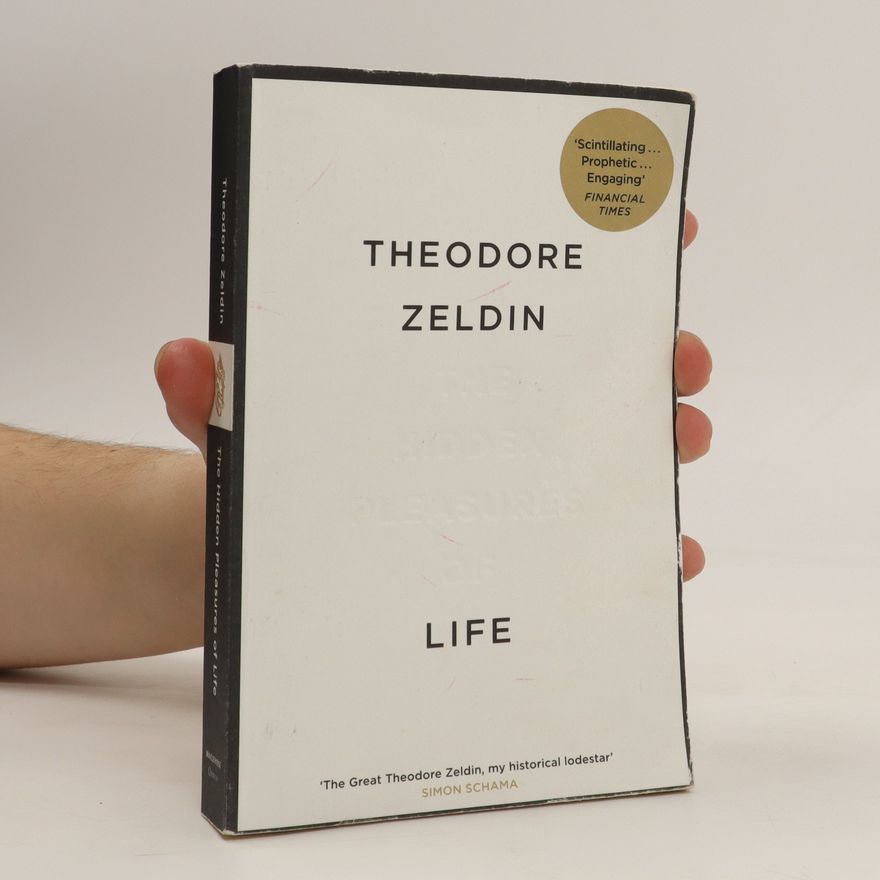 Theodore Zeldin The Hidden Pleasures of Life