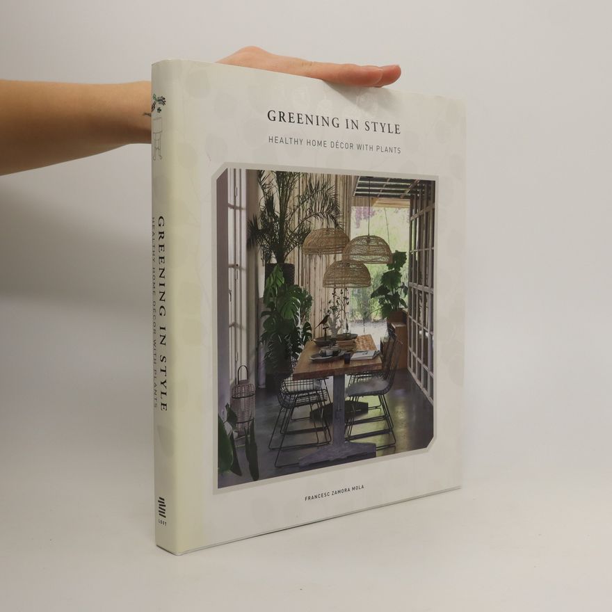 Francesc Zamora Mola Greening in style : healthy home décor with plants
