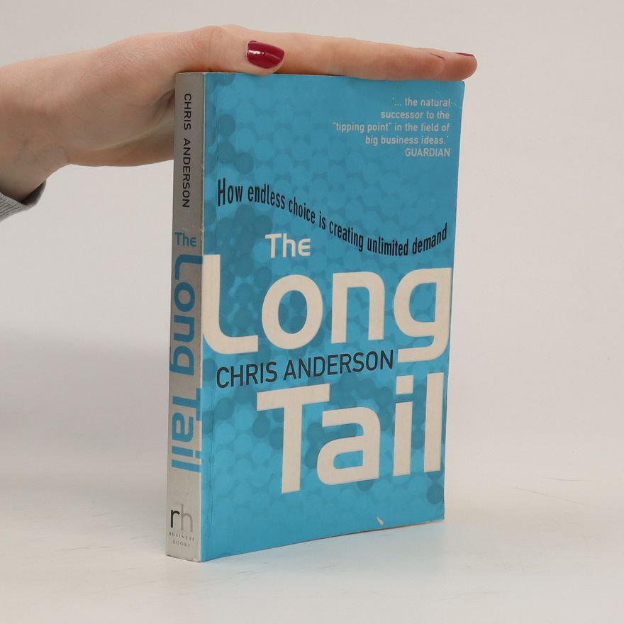 Chris Anderson The Long Tail: How endless choice is creating unlimited demand