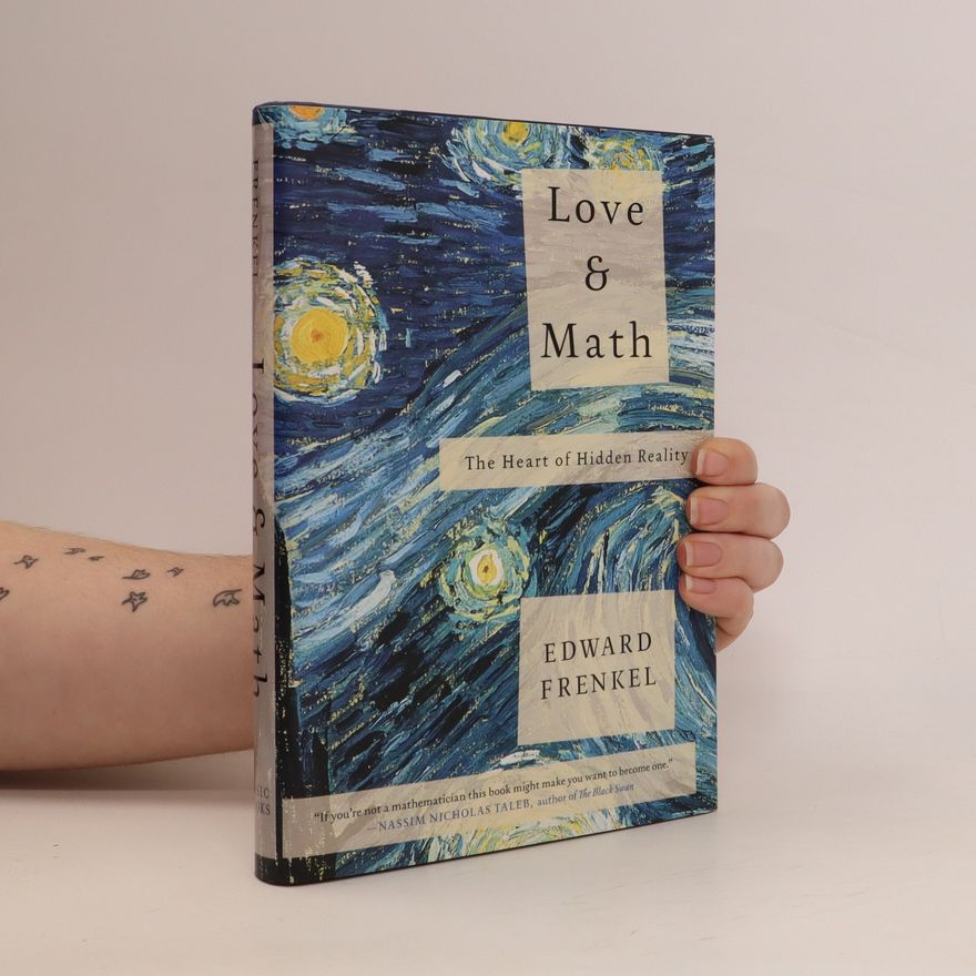 Edward Frenkel Love and math : the heart of hidden reality