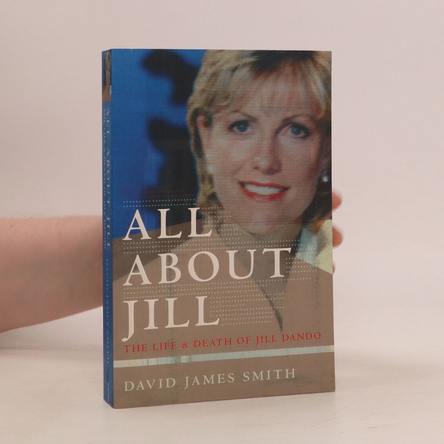 David James Smith All about Jill : the life and death of Jill Dando