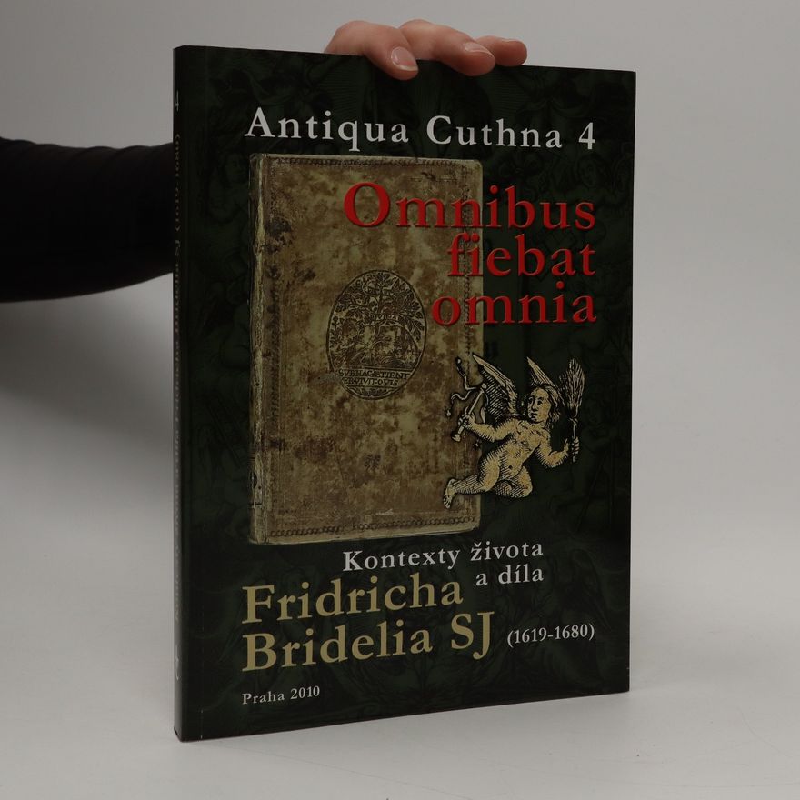 Pavel Kosek Omnibus fiebat omnia. Kontexty života a díla Fridricha Bridelia SJ (1619-1680)