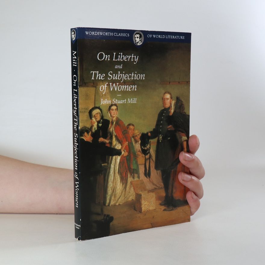 John Stuart Mill On Liberty and the Subjection of Women