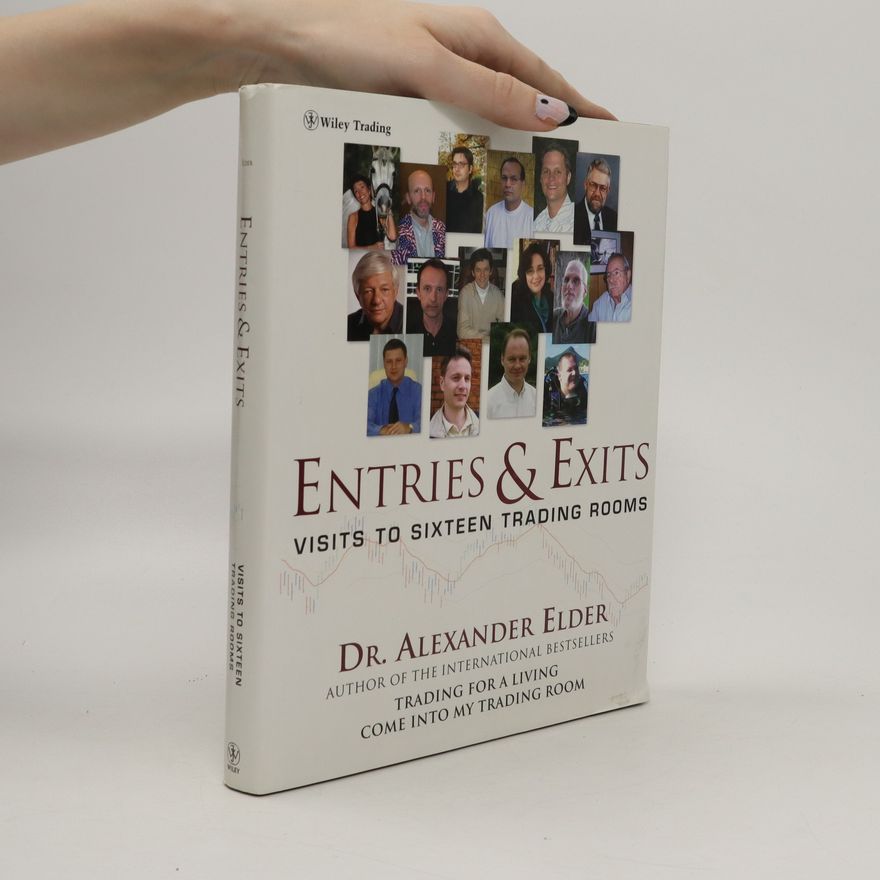 Alexander Elder Entries and Exits : Visits to Sixteen Trading Rooms